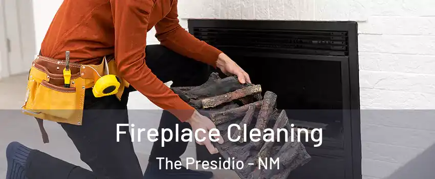 Fireplace Cleaning The Presidio - NM