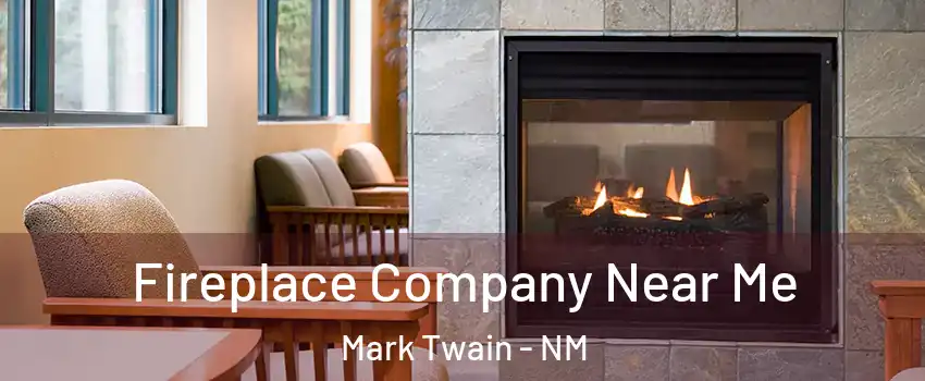 Fireplace Company Near Me Mark Twain - NM
