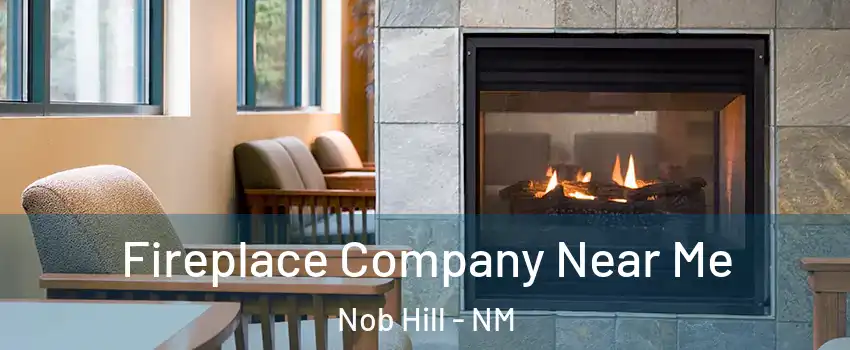 Fireplace Company Near Me Nob Hill - NM