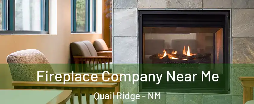 Fireplace Company Near Me Quail Ridge - NM