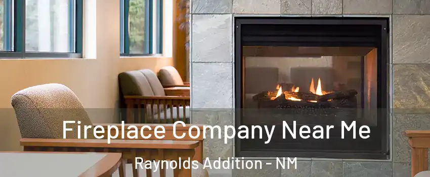 Fireplace Company Near Me Raynolds Addition - NM