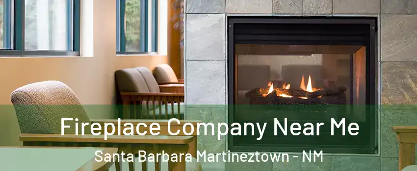 Fireplace Company Near Me Santa Barbara Martineztown - NM