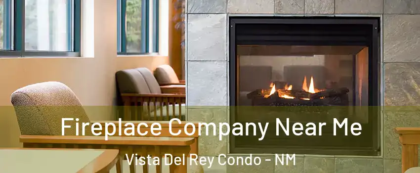 Fireplace Company Near Me Vista Del Rey Condo - NM