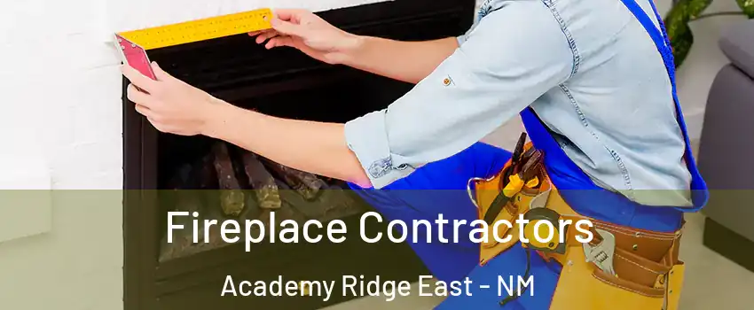 Fireplace Contractors Academy Ridge East - NM
