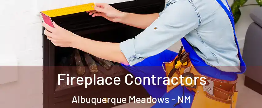 Fireplace Contractors Albuquerque Meadows - NM