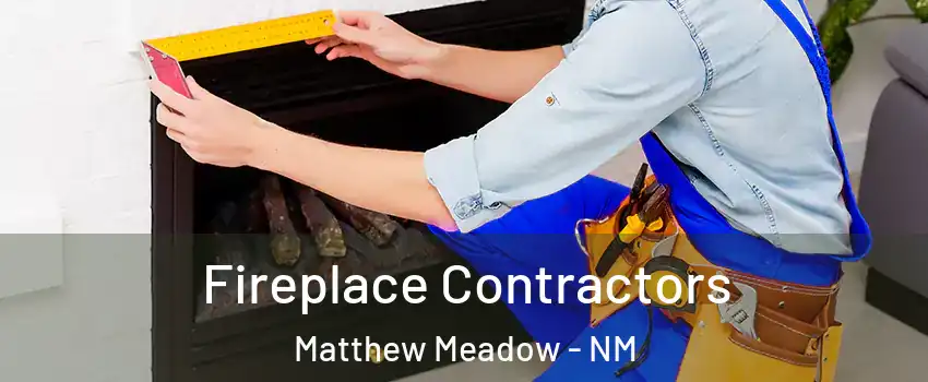 Fireplace Contractors Matthew Meadow - NM