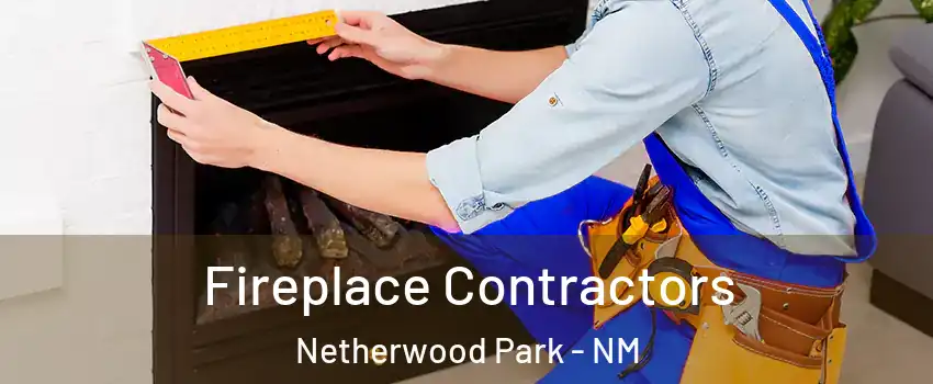 Fireplace Contractors Netherwood Park - NM