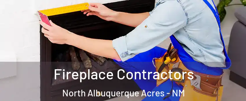 Fireplace Contractors North Albuquerque Acres - NM
