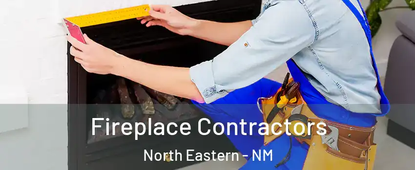 Fireplace Contractors North Eastern - NM