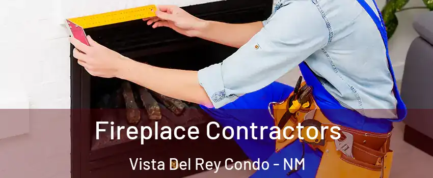 Fireplace Contractors Vista Del Rey Condo - NM