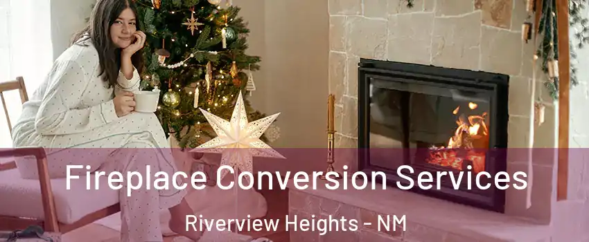 Fireplace Conversion Services Riverview Heights - NM