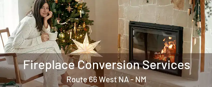 Fireplace Conversion Services Route 66 West NA - NM