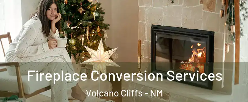 Fireplace Conversion Services Volcano Cliffs - NM