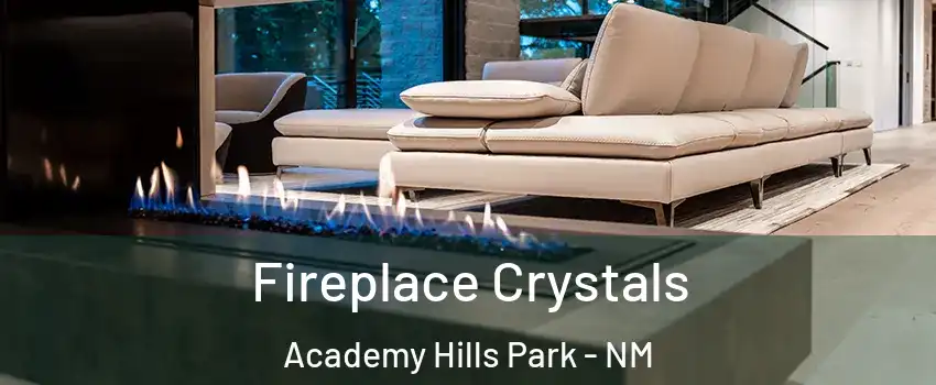 Fireplace Crystals Academy Hills Park - NM