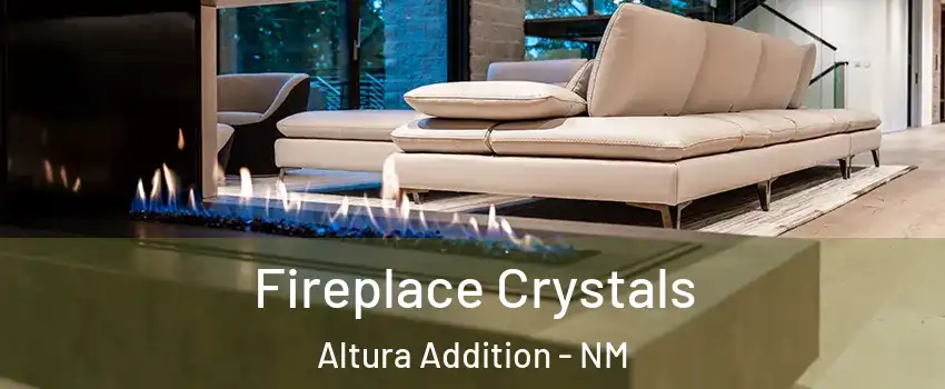 Fireplace Crystals Altura Addition - NM