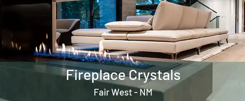 Fireplace Crystals Fair West - NM