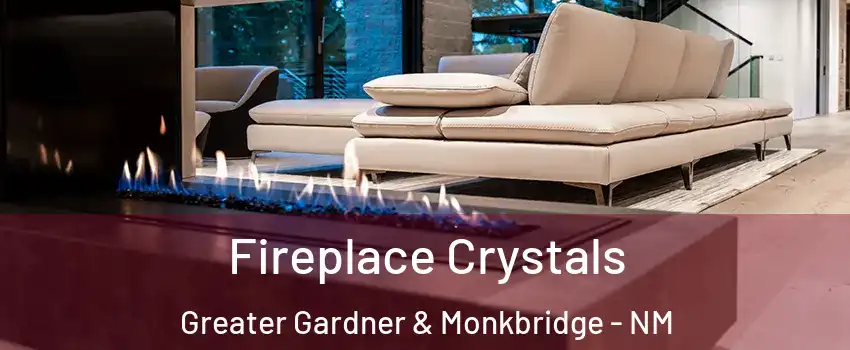 Fireplace Crystals Greater Gardner & Monkbridge - NM
