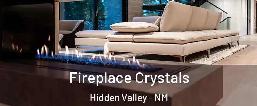Fireplace Crystals Hidden Valley - NM