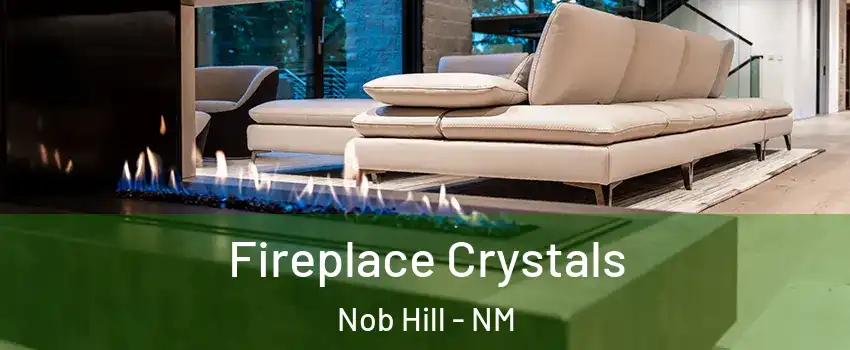 Fireplace Crystals Nob Hill - NM