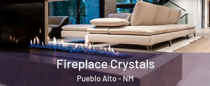 Fireplace Crystals Pueblo Alto - NM