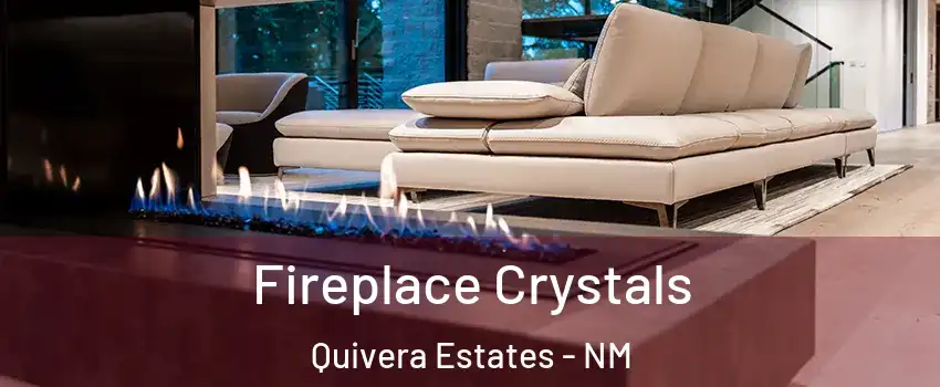 Fireplace Crystals Quivera Estates - NM