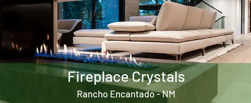 Fireplace Crystals Rancho Encantado - NM