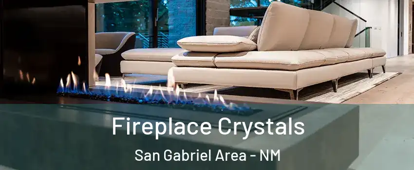 Fireplace Crystals San Gabriel Area - NM