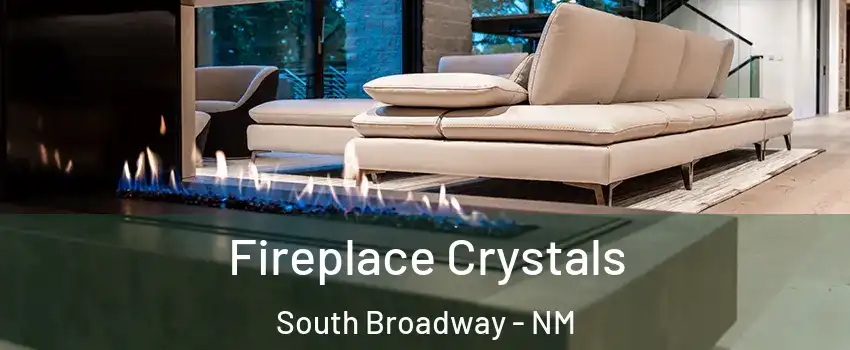 Fireplace Crystals South Broadway - NM