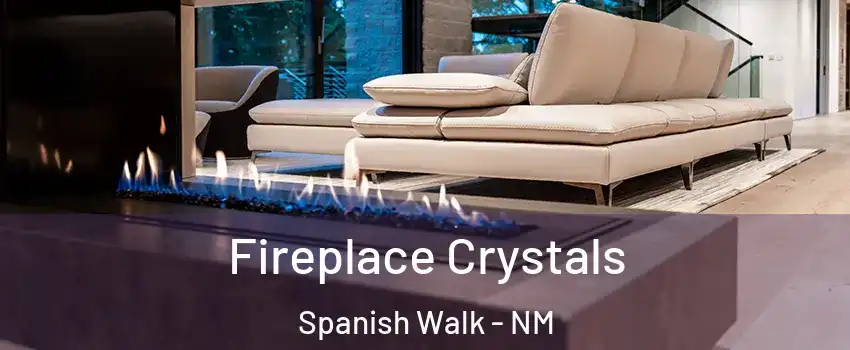 Fireplace Crystals Spanish Walk - NM