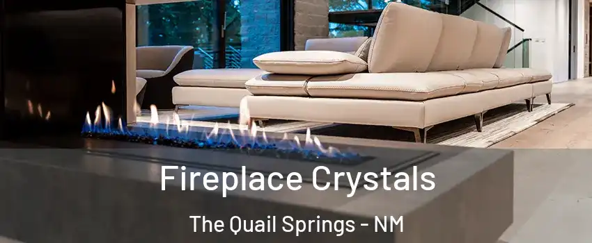 Fireplace Crystals The Quail Springs - NM