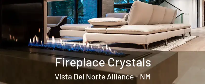 Fireplace Crystals Vista Del Norte Alliance - NM