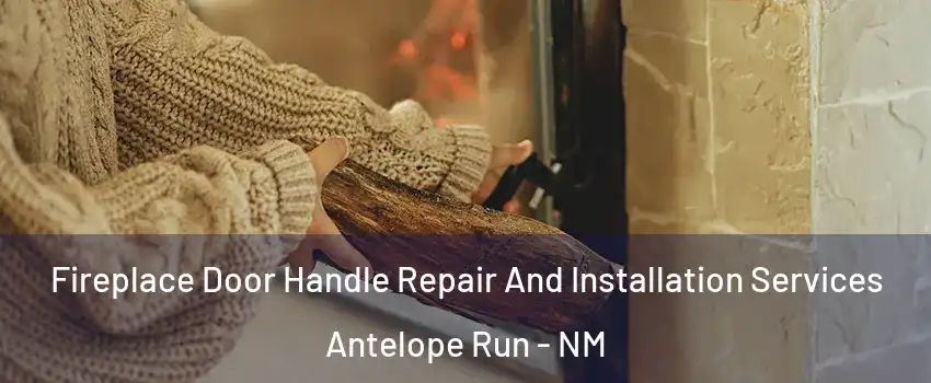 Fireplace Door Handle Repair And Installation Services Antelope Run - NM