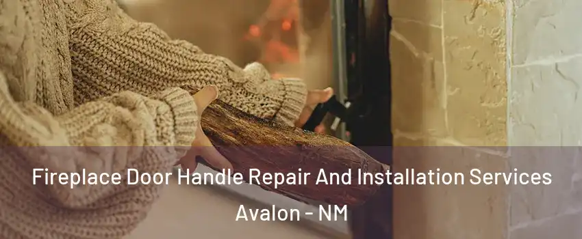 Fireplace Door Handle Repair And Installation Services Avalon - NM