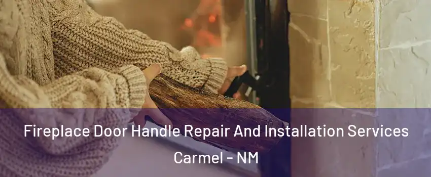Fireplace Door Handle Repair And Installation Services Carmel - NM