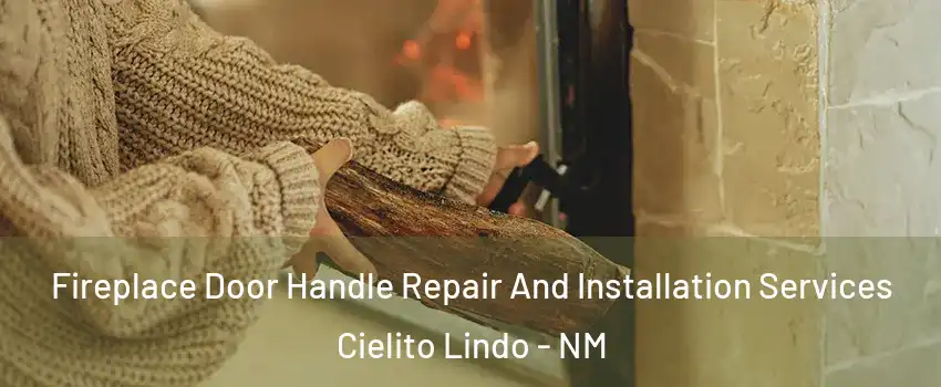 Fireplace Door Handle Repair And Installation Services Cielito Lindo - NM