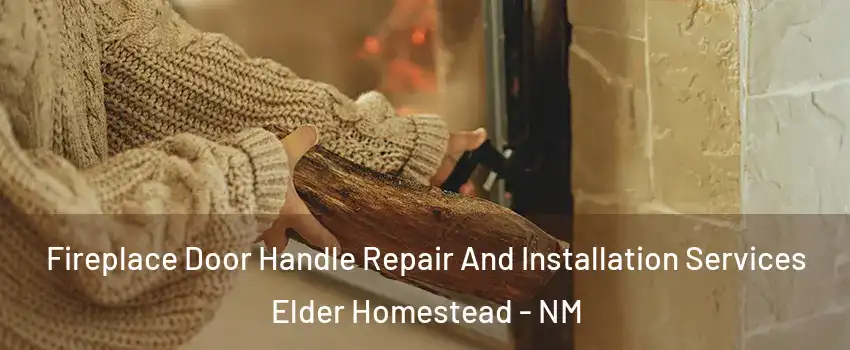 Fireplace Door Handle Repair And Installation Services Elder Homestead - NM