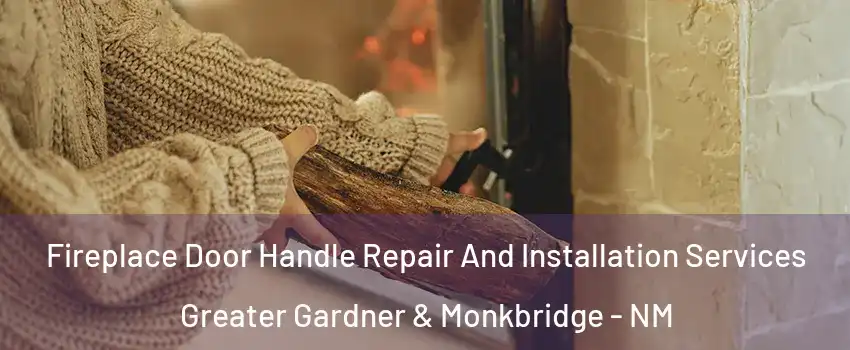 Fireplace Door Handle Repair And Installation Services Greater Gardner & Monkbridge - NM