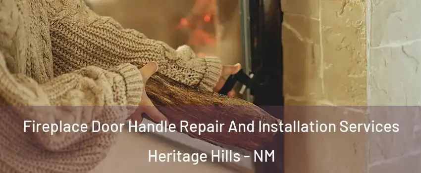 Fireplace Door Handle Repair And Installation Services Heritage Hills - NM