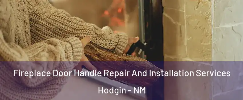 Fireplace Door Handle Repair And Installation Services Hodgin - NM