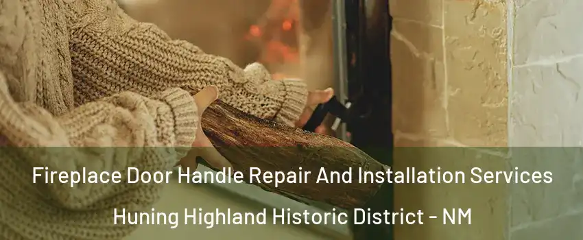 Fireplace Door Handle Repair And Installation Services Huning Highland Historic District - NM