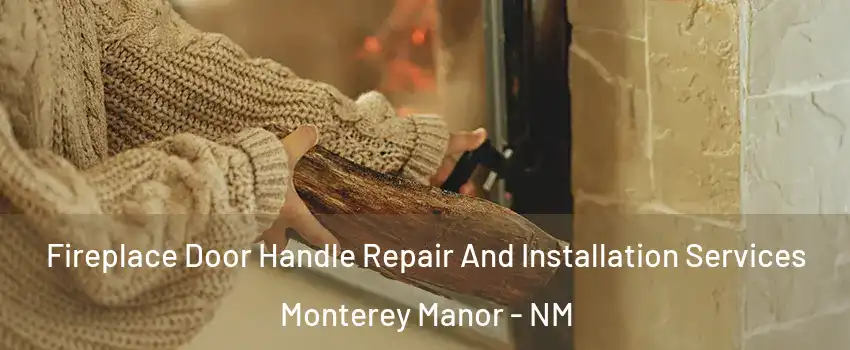 Fireplace Door Handle Repair And Installation Services Monterey Manor - NM