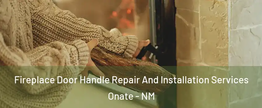Fireplace Door Handle Repair And Installation Services Onate - NM