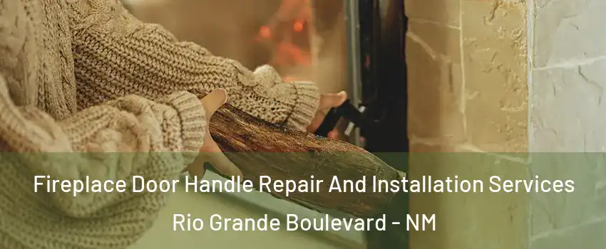 Fireplace Door Handle Repair And Installation Services Rio Grande Boulevard - NM