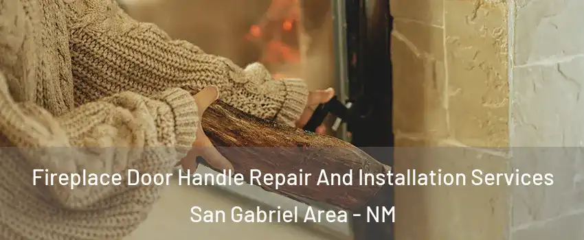 Fireplace Door Handle Repair And Installation Services San Gabriel Area - NM
