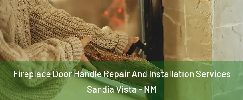 Fireplace Door Handle Repair And Installation Services Sandia Vista - NM