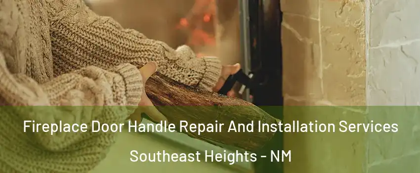Fireplace Door Handle Repair And Installation Services Southeast Heights - NM