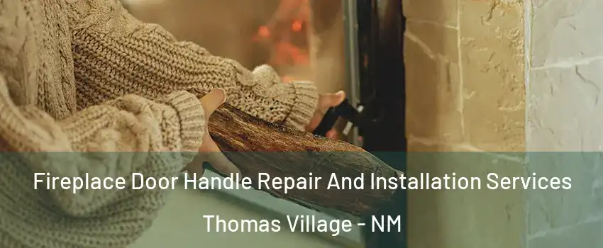 Fireplace Door Handle Repair And Installation Services Thomas Village - NM