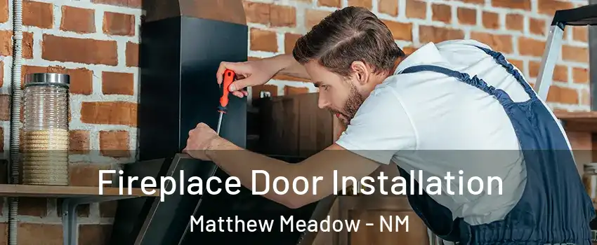 Fireplace Door Installation Matthew Meadow - NM