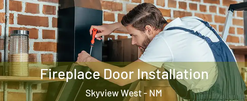 Fireplace Door Installation Skyview West - NM