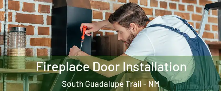 Fireplace Door Installation South Guadalupe Trail - NM